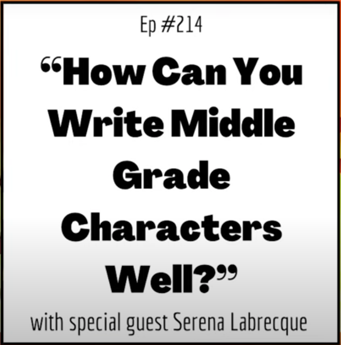 How can you write middle grade characters well? With special guest Serena Labrecque